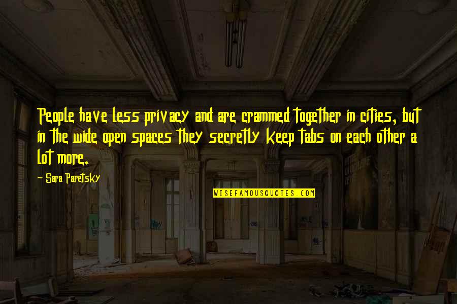 Mavynee Quotes By Sara Paretsky: People have less privacy and are crammed together Mavynee Quotes By Sara Paretsky: People have less privacy and are crammed together