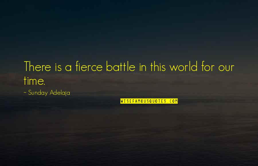 Maw Brouwer Quotes By Sunday Adelaja: There is a fierce battle in this world