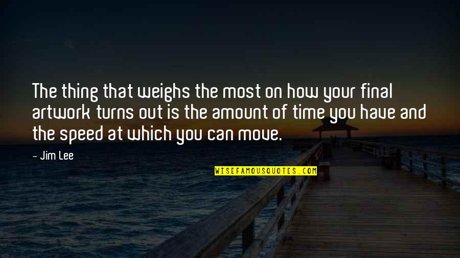 Mawaheb Quotes By Jim Lee: The thing that weighs the most on how Mawaheb Quotes By Jim Lee: The thing that weighs the most on how