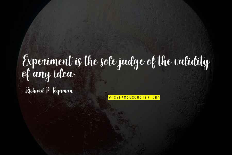 Mawani Renisa Quotes By Richard P. Feynman: Experiment is the sole judge of the validity