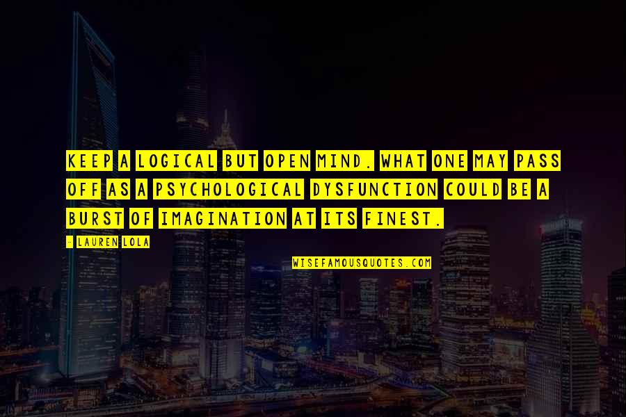 Mawar Quotes By Lauren Lola: Keep a logical but open mind. What one Mawar Quotes By Lauren Lola: Keep a logical but open mind. What one