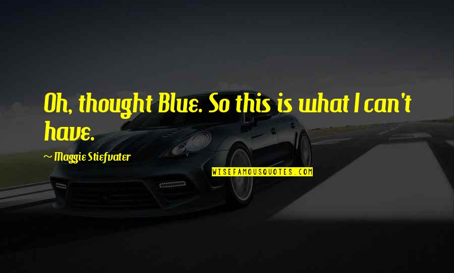 Mawardi Foundation Quotes By Maggie Stiefvater: Oh, thought Blue. So this is what I