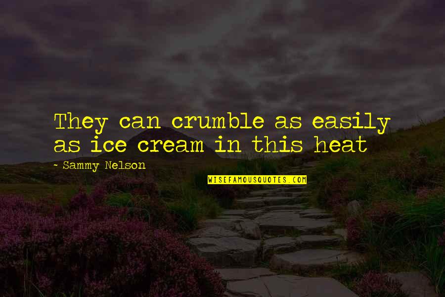 Mawardi Foundation Quotes By Sammy Nelson: They can crumble as easily as ice cream