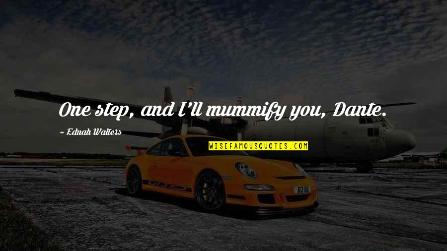 Mawardi Yunus Quotes By Ednah Walters: One step, and I'll mummify you, Dante.