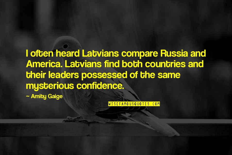 Mawdryn Quotes By Amity Gaige: I often heard Latvians compare Russia and America.