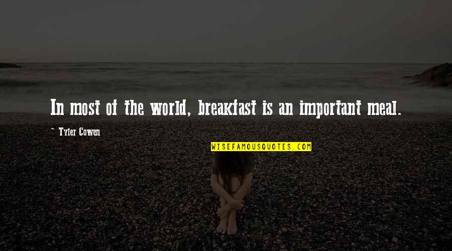 Mawdryn Quotes By Tyler Cowen: In most of the world, breakfast is an