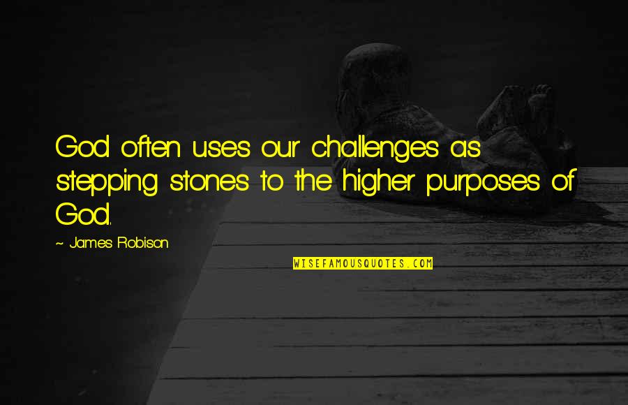 Mawdsley Quotes By James Robison: God often uses our challenges as stepping stones