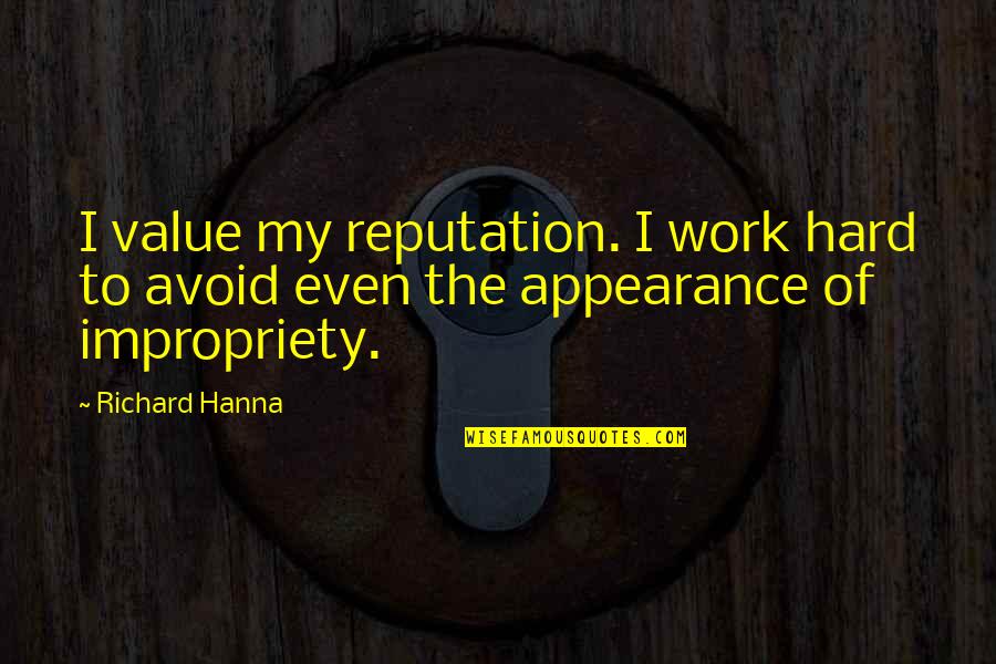 Mawdsley Quotes By Richard Hanna: I value my reputation. I work hard to