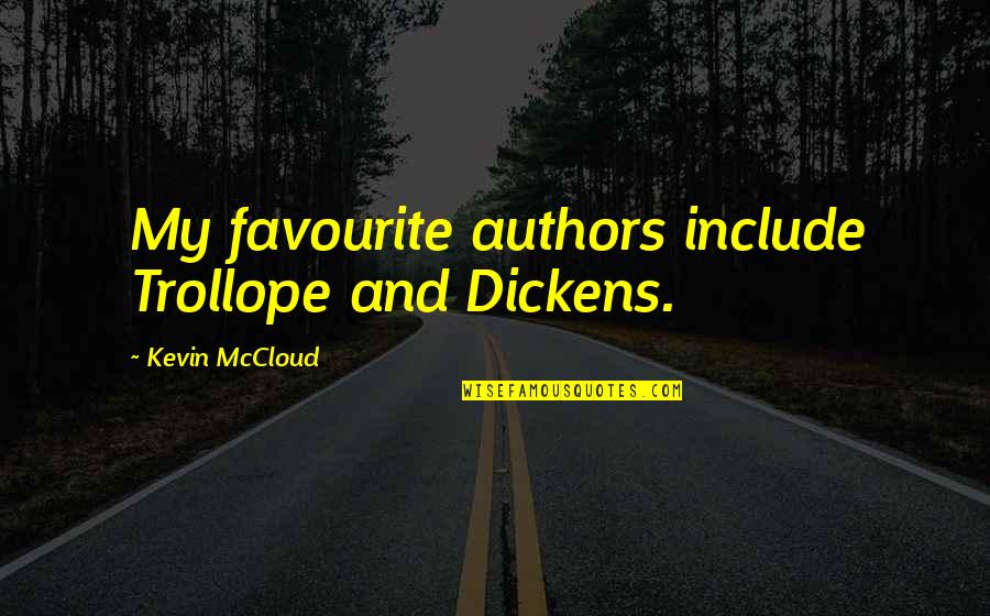 Mawdsleys Ltd Quotes By Kevin McCloud: My favourite authors include Trollope and Dickens.