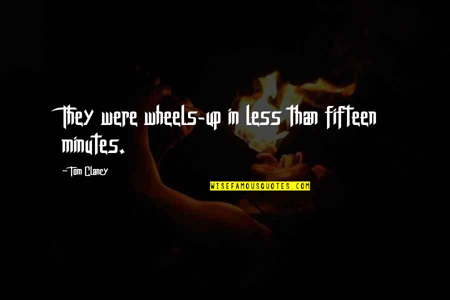 Mawdsleys Ltd Quotes By Tom Clancy: They were wheels-up in less than fifteen minutes. Mawdsleys Ltd Quotes By Tom Clancy: They were wheels-up in less than fifteen minutes.