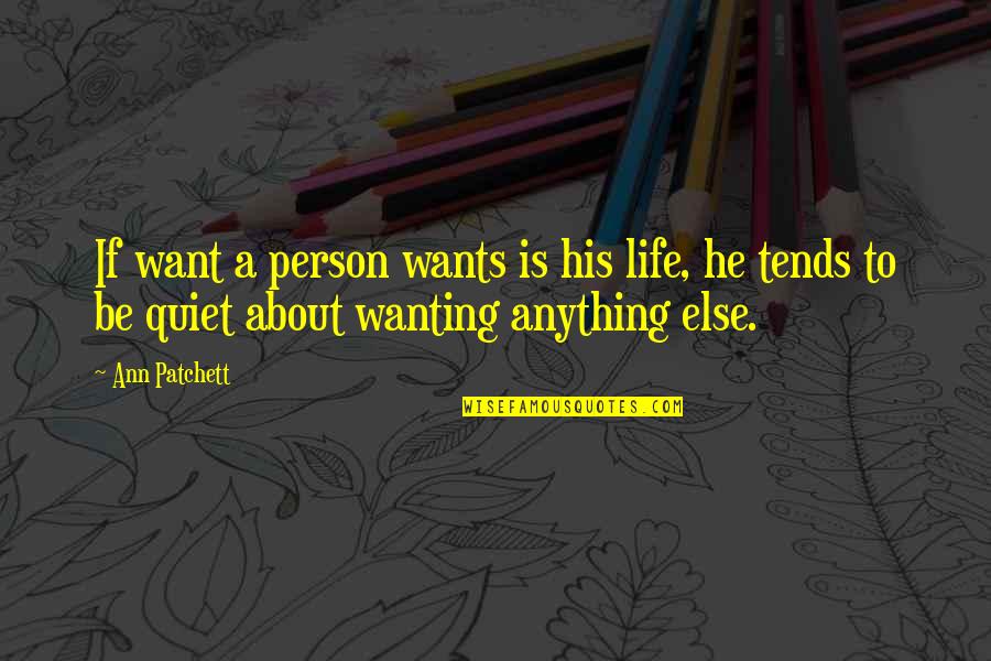 Mawkish In A Sentence Quotes By Ann Patchett: If want a person wants is his life,