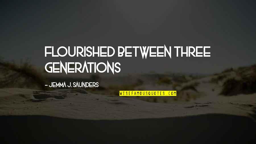 Mawkish Synonyms Quotes By Jemma J. Saunders: flourished between three generations