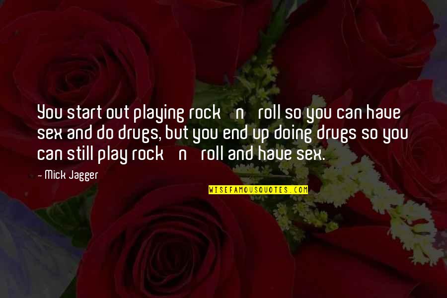 Mawkish Synonyms Quotes By Mick Jagger: You start out playing rock 'n' roll so