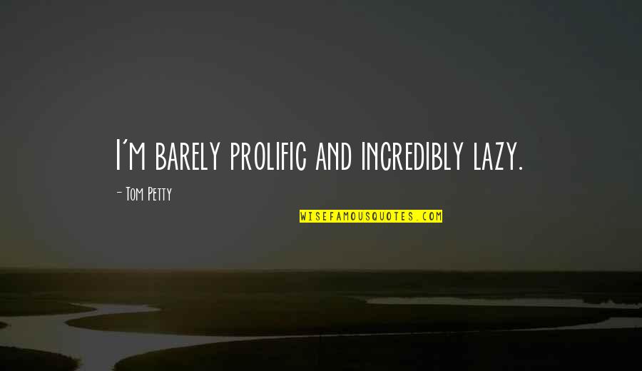 Mawkishly Sentimental Crossword Quotes By Tom Petty: I'm barely prolific and incredibly lazy. Mawkishly Sentimental Crossword Quotes By Tom Petty: I'm barely prolific and incredibly lazy.