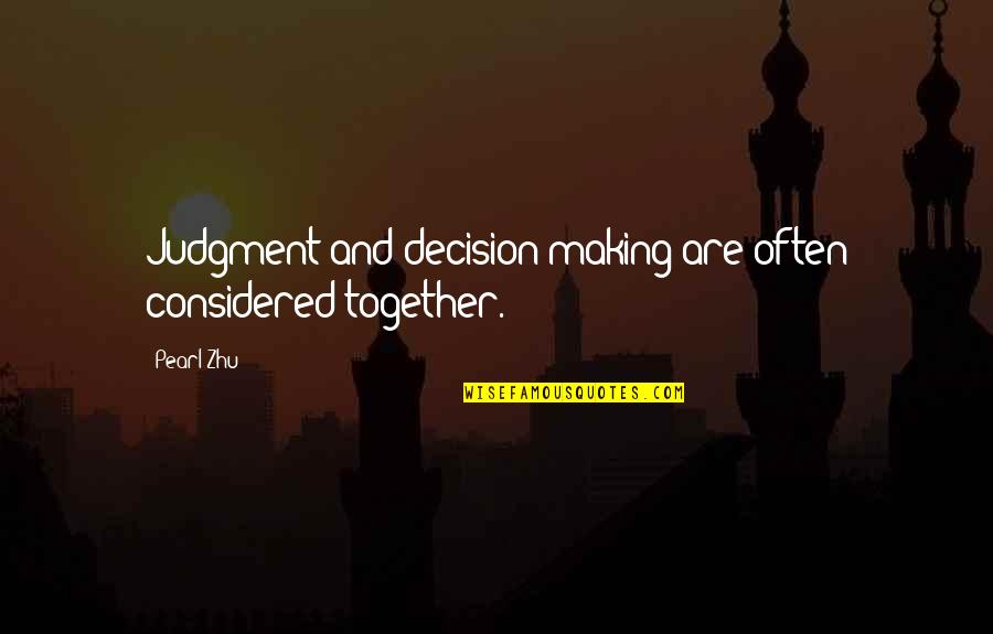 Mawlamyine Quotes By Pearl Zhu: Judgment and decision making are often considered together.