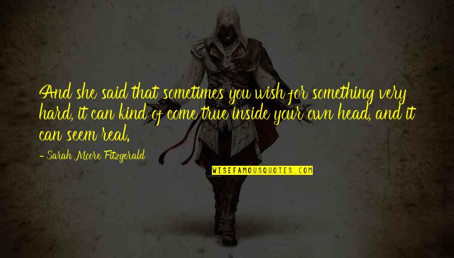 Mawlana Nasir Quotes By Sarah Moore Fitzgerald: And she said that sometimes you wish for