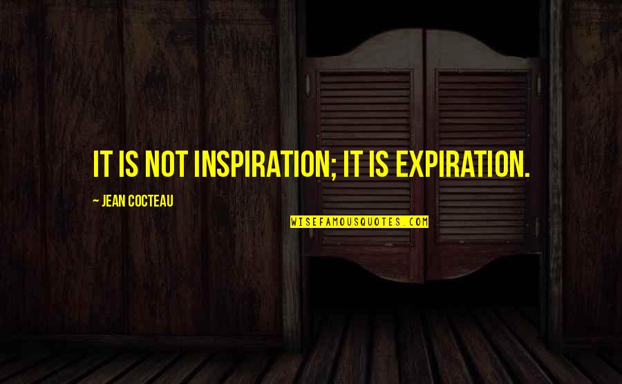 Mawu Lisa Quotes By Jean Cocteau: It is not inspiration; it is expiration. Mawu Lisa Quotes By Jean Cocteau: It is not inspiration; it is expiration.