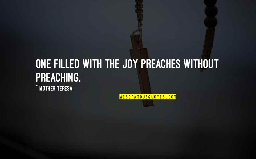 Mawu Lisa Quotes By Mother Teresa: One filled with the joy preaches without preaching. Mawu Lisa Quotes By Mother Teresa: One filled with the joy preaches without preaching.