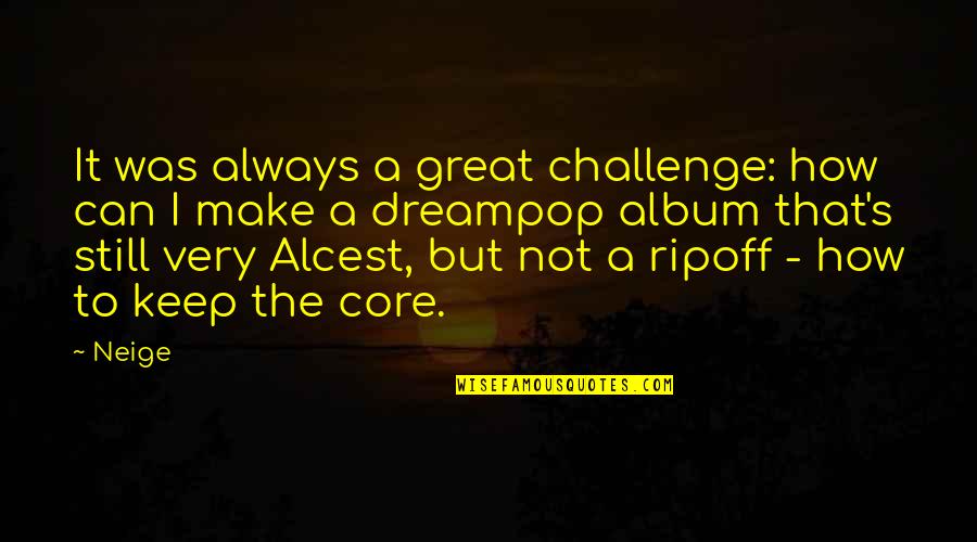Mawu Lisa Quotes By Neige: It was always a great challenge: how can Mawu Lisa Quotes By Neige: It was always a great challenge: how can