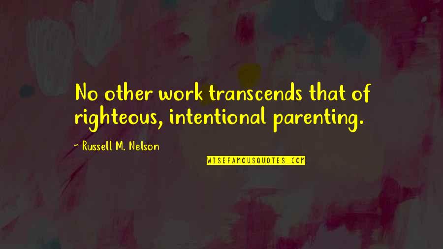Mawu Lisa Quotes By Russell M. Nelson: No other work transcends that of righteous, intentional Mawu Lisa Quotes By Russell M. Nelson: No other work transcends that of righteous, intentional