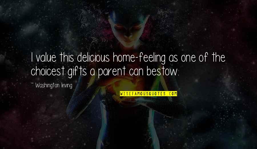 Mawu Lisa Quotes By Washington Irving: I value this delicious home-feeling as one of Mawu Lisa Quotes By Washington Irving: I value this delicious home-feeling as one of