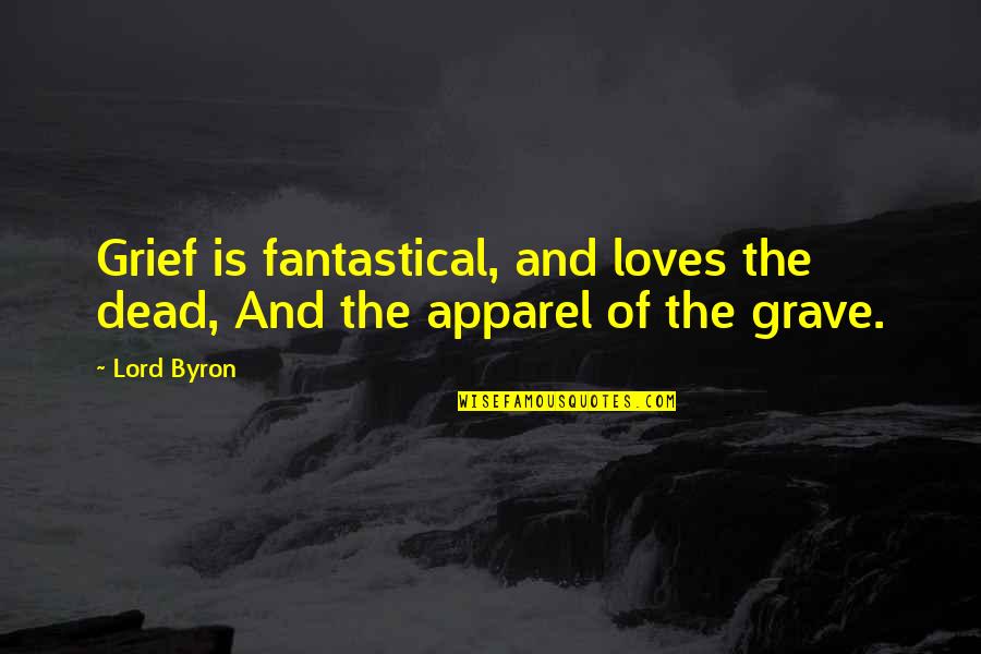 Mawu Quotes By Lord Byron: Grief is fantastical, and loves the dead, And