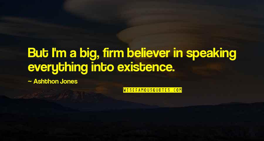 Mawwiage Quote Quotes By Ashthon Jones: But I'm a big, firm believer in speaking