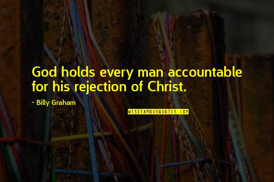 Max Amini Quotes By Billy Graham: God holds every man accountable for his rejection
