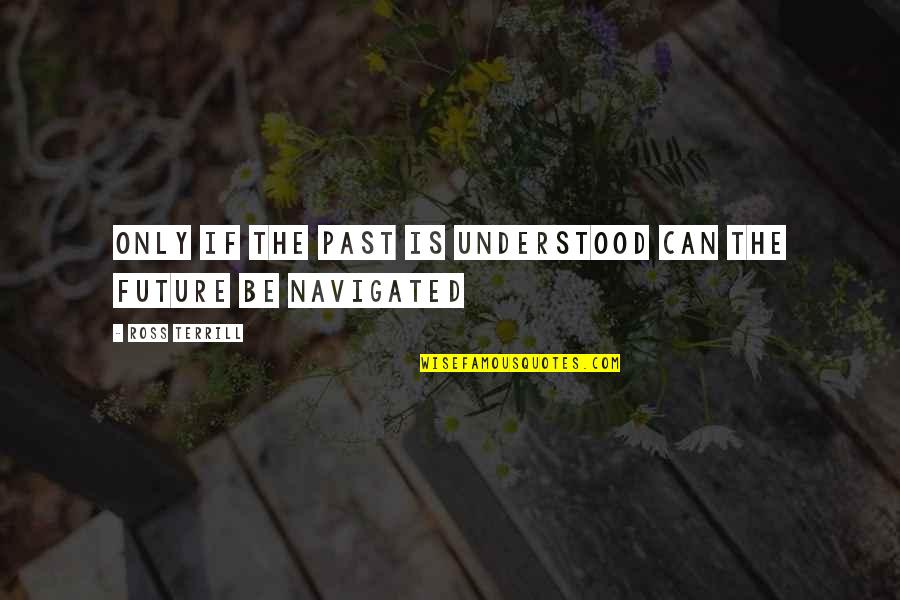 Max And Mary Quotes By Ross Terrill: only if the past is understood can the