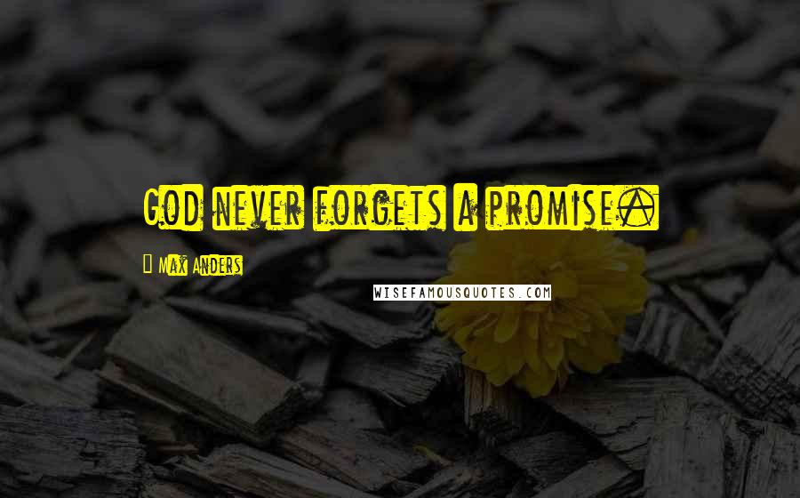 Max Anders quotes: God never forgets a promise.