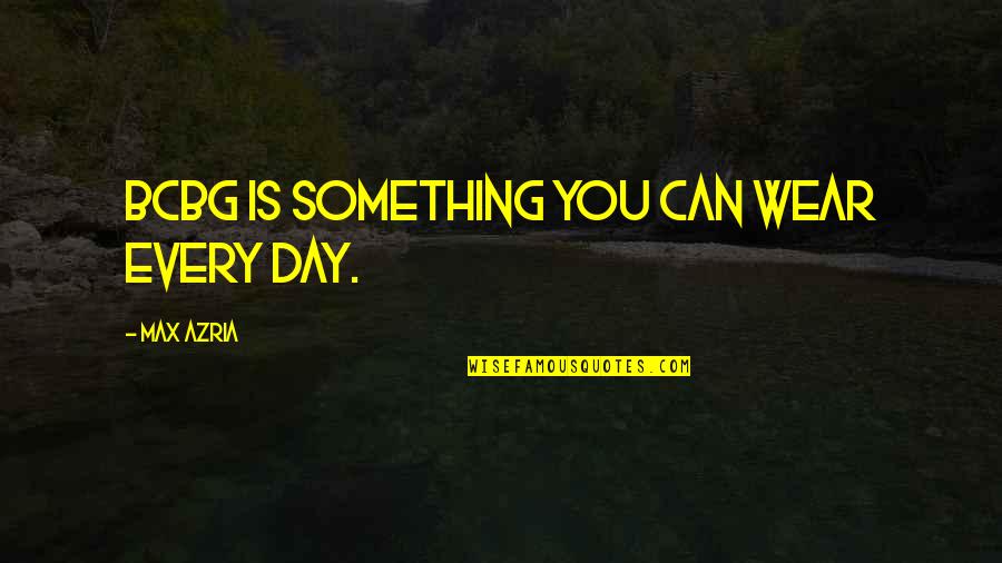 Max Azria Quotes By Max Azria: BCBG is something you can wear every day. Max Azria Quotes By Max Azria: BCBG is something you can wear every day.