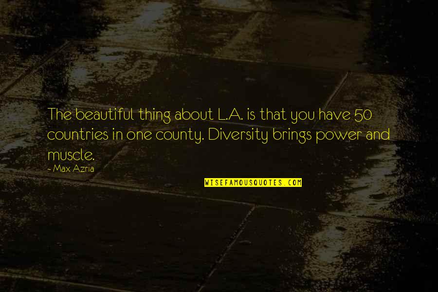 Max Azria Quotes By Max Azria: The beautiful thing about L.A. is that you Max Azria Quotes By Max Azria: The beautiful thing about L.A. is that you
