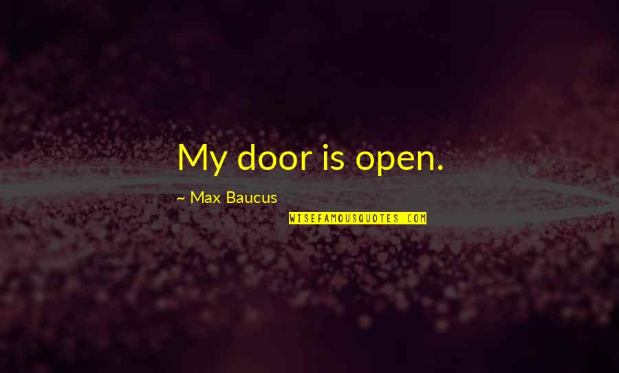 Max Baucus Quotes By Max Baucus: My door is open.