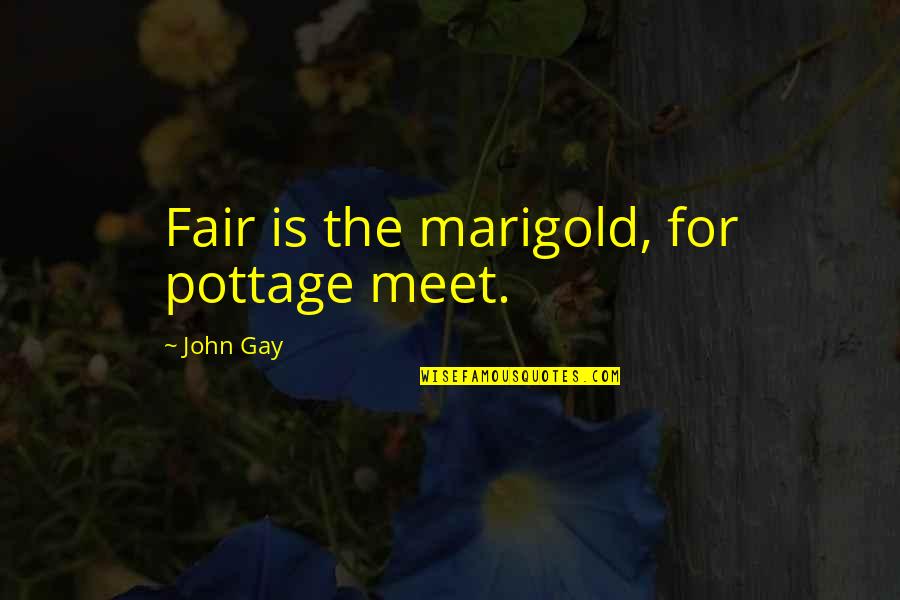 Max Bialystock Quotes By John Gay: Fair is the marigold, for pottage meet.