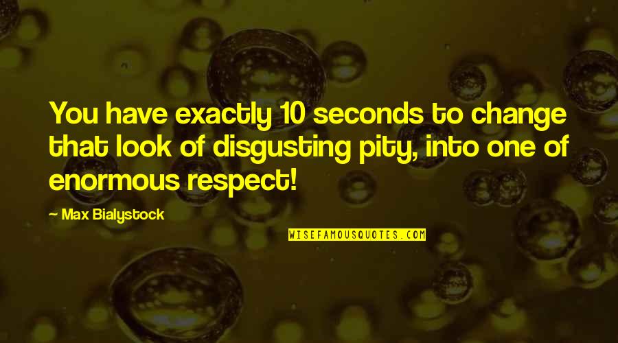 Max Bialystock Quotes By Max Bialystock: You have exactly 10 seconds to change that Max Bialystock Quotes By Max Bialystock: You have exactly 10 seconds to change that