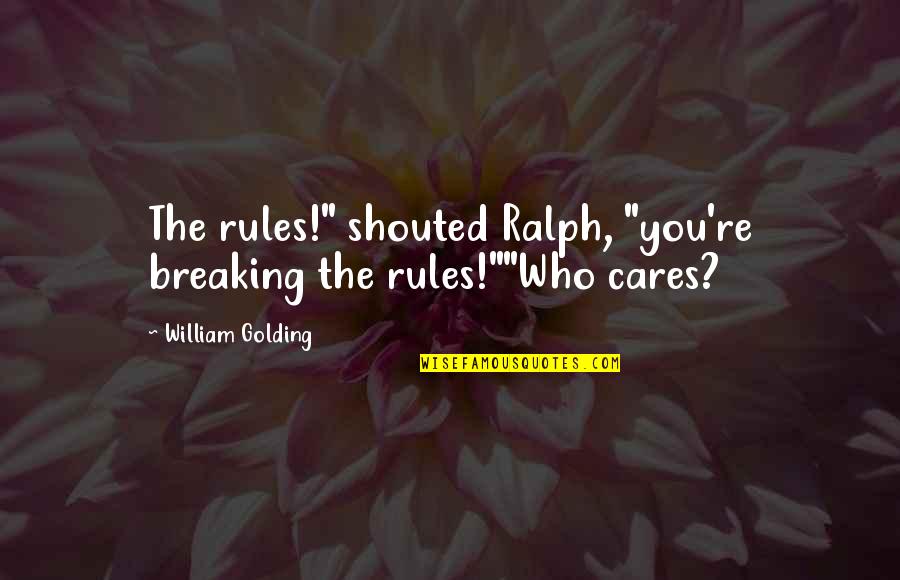 Max Brallier Quotes By William Golding: The rules!" shouted Ralph, "you're breaking the rules!""Who