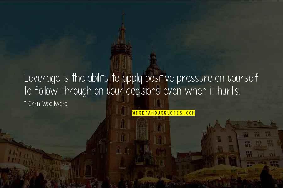 Max Brod Quotes By Orrin Woodward: Leverage is the ability to apply positive pressure