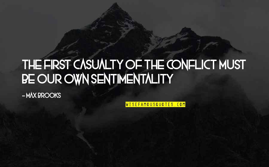 Max Brooks Quotes By Max Brooks: The first casualty of the conflict must be