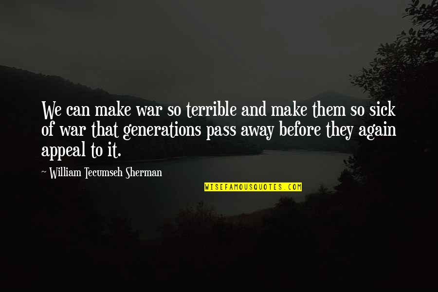 Max Burkholder Quotes By William Tecumseh Sherman: We can make war so terrible and make