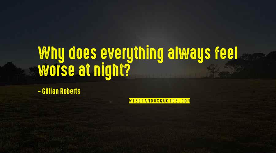 Max Bygraves Quotes By Gillian Roberts: Why does everything always feel worse at night?