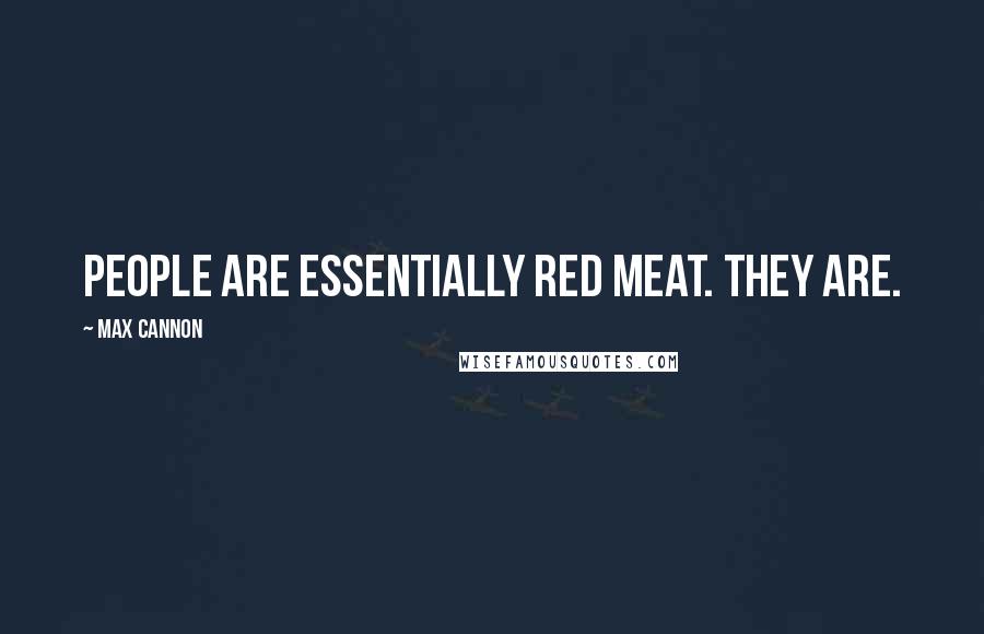 Max Cannon quotes: People are essentially red meat. They are.