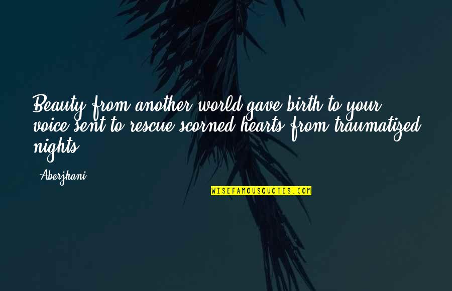 Max Cleland Quotes By Aberjhani: Beauty from another world gave birth to your Max Cleland Quotes By Aberjhani: Beauty from another world gave birth to your
