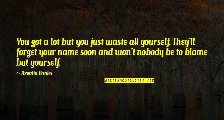 Max De Winter Quotes By Azealia Banks: You got a lot but you just waste