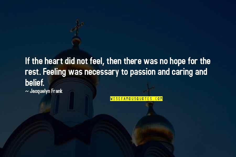 Max Delbruck Quotes By Jacquelyn Frank: If the heart did not feel, then there