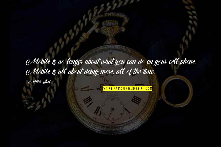 Max Delbruck Quotes By Mitch Joel: Mobile is no longer about what you can Max Delbruck Quotes By Mitch Joel: Mobile is no longer about what you can