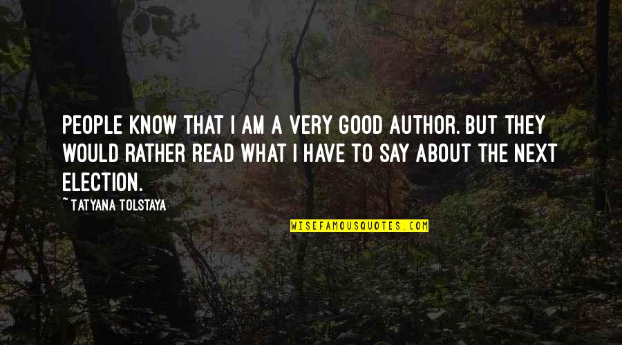 Max Delbruck Quotes By Tatyana Tolstaya: People know that I am a very good Max Delbruck Quotes By Tatyana Tolstaya: People know that I am a very good