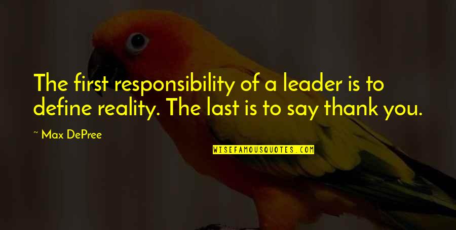 Max Depree Quotes By Max DePree: The first responsibility of a leader is to