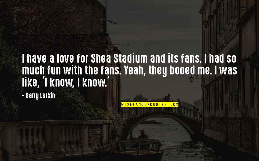 Max Du Preez Quotes By Barry Larkin: I have a love for Shea Stadium and