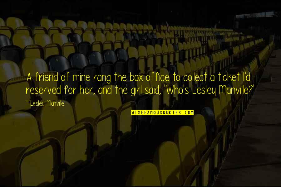 Max Du Preez Quotes By Lesley Manville: A friend of mine rang the box office