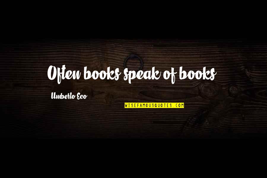 Max Du Preez Quotes By Umberto Eco: Often books speak of books.
